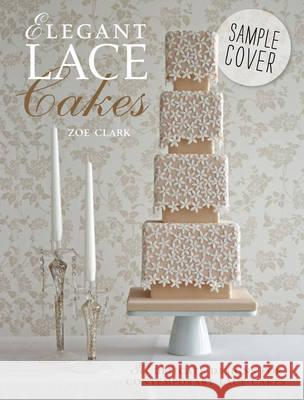 Elegant Lace Cakes Zoe Clark 9781446305720