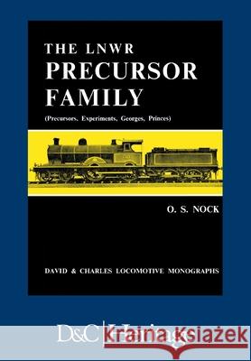 London and North Western Railway Precursor Family: Precursors, Experiments, Georges, Princes Nock, O. S. 9781446305874 David & Charles Publishers