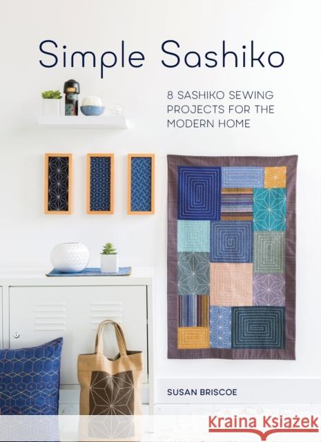 Simple Sashiko: 8 Sashiko Sewing Projects for the Modern Home  9781446306321 David & Charles