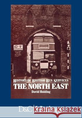 History of the British Bus Service: North East David Holding   9781446306543 David & Charles Publishers