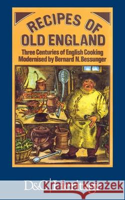 Recipes of Old England Bernard N Bessunger   9781446306550 David & Charles Publishers