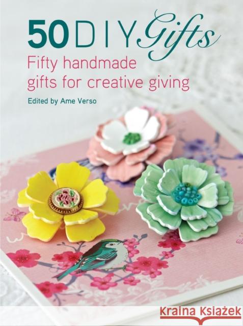 50 DIY Gifts: Fifty Handmade Gifts for Creative Giving Ame Verso 9781446306628 Sewandso