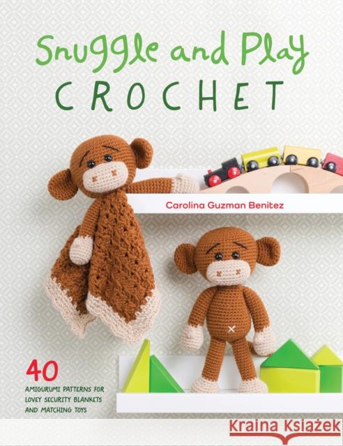 Snuggle and Play Crochet: 40 Amigurumi Patterns for Lovey Security Blankets and Matching Toys  9781446306659 David & Charles