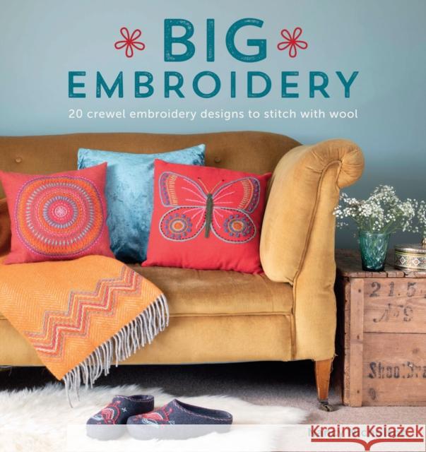 Big Embroidery: 20 Crewel Embroidery Designs to Stitch with Wool  9781446307137 David & Charles