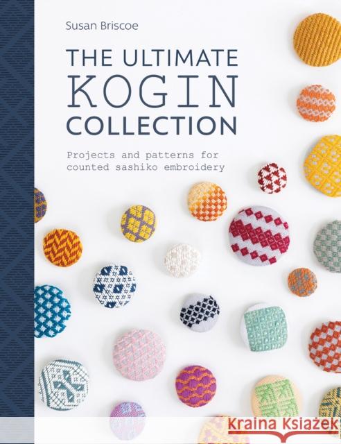 The Ultimate Kogin Collection: Projects and Patterns for Counted Sashiko Embroidery Susan Briscoe 9781446307328 David & Charles