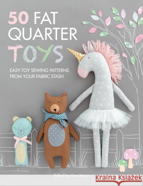 50 Fat Quarter Toys: Easy Toy Sewing Patterns from Your Fabric Stash  9781446307427 David & Charles