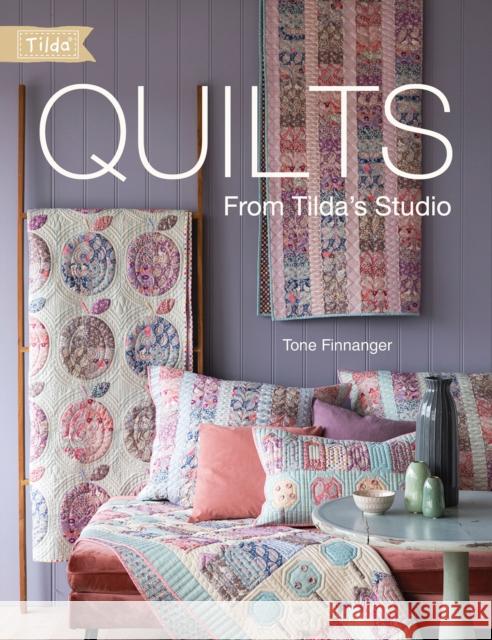 Quilts from Tilda's Studio: Tilda Quilts and Pillows to Sew with Love Tone Finnanger 9781446307441 David & Charles