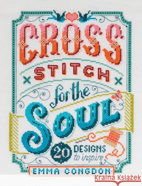 Cross Stitch for the Soul: 20 Designs to Inspire Emma (Author) Congdon 9781446308080 David & Charles