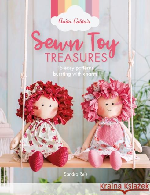 Anita Catita's Sewn Toy Treasures: 15 Easy Patterns Bursting with Charm Sandra (Author) Reis 9781446308288