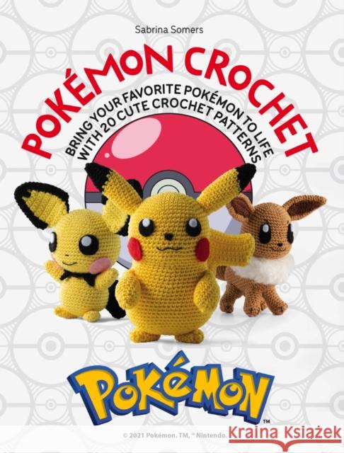 PokeMon Crochet: Bring Your Favorite PokeMon to Life with 20 Cute Crochet Patterns Sabrina (Author) Somers 9781446308332