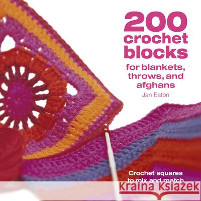 200 Crochet Blocks for Blankets Throws and Afghans: Crochet Squares to Mix-And-Match Jan Eaton 9781446308363 David & Charles Publishers