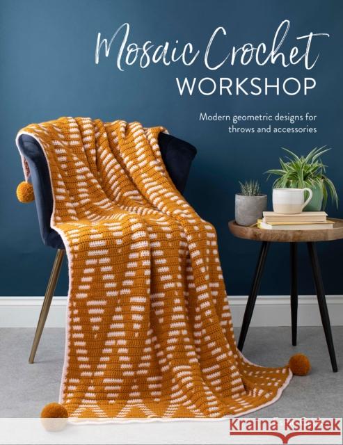 Mosaic Crochet Workshop: Modern Geometric Designs for Throws and Accessories Esme (Author) Crick 9781446308424