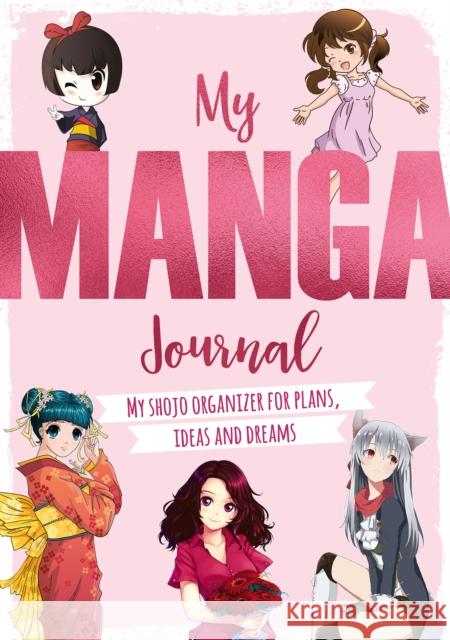 My Manga Journal: My Shojo Organizer for Plans, Ideas and Dreams David & Charles 9781446308455