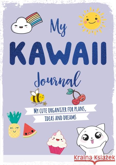 My Kawaii Journal: My Cute Organizer for Plans, Ideas and Dreams David & Charles 9781446308462