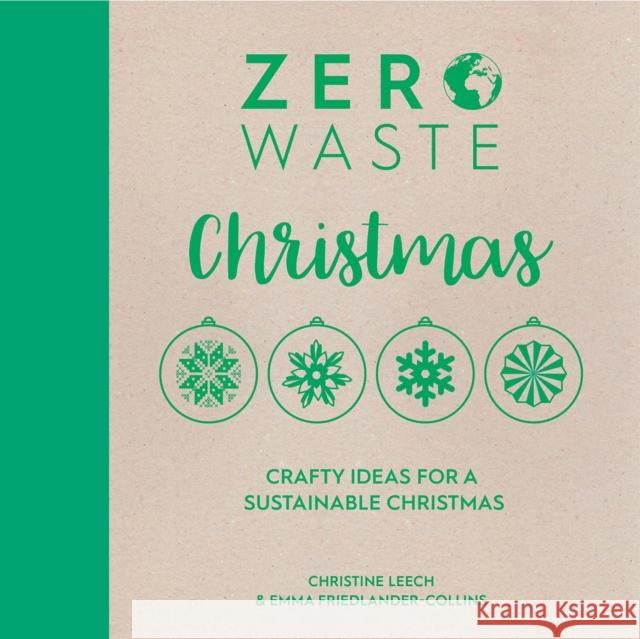 Zero Waste: Christmas: Crafty ideas for a sustainable Christmas Christine Leech 9781446308721 David & Charles