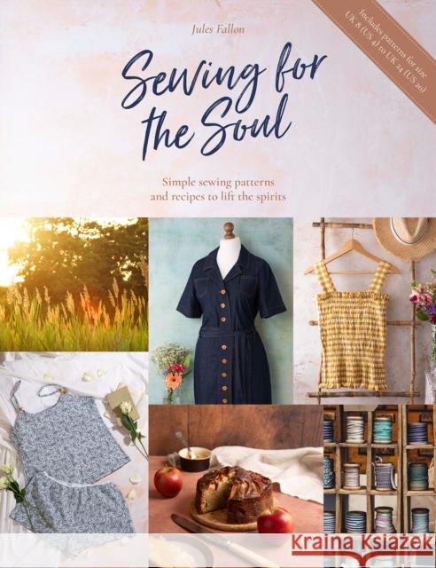 Sewing for the Soul: Simple Sewing Patterns and Recipes to Lift the Spirits Jules (Author) Fallon 9781446308745