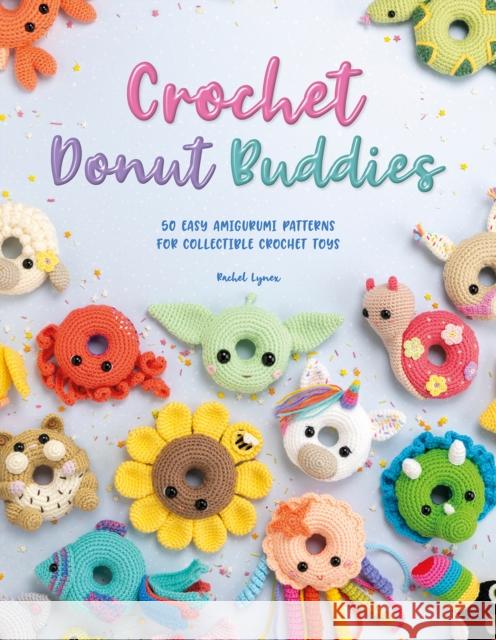 Crochet Donut Buddies: 50 Easy Amigurumi Patterns for Collectible Crochet Toys Rachel (Author) Zain 9781446308882 David & Charles