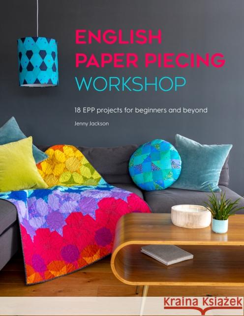 English Paper Piecing Workshop: 18 Epp Projects for Beginners and Beyond Jenny (Author) Jackson 9781446309049 David & Charles