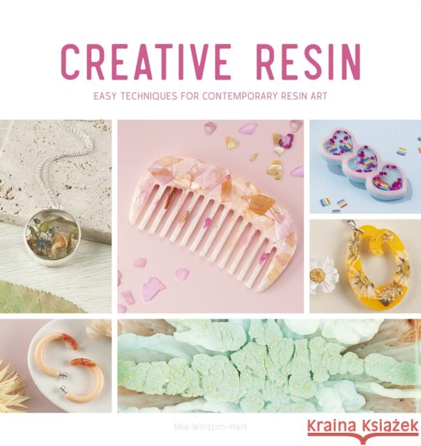 Creative Resin: Easy Techniques for Contemporary Resin Art Mia (Author) Winston-Hart 9781446309094 David & Charles