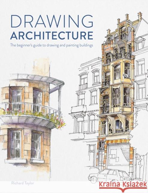 Drawing Architecture: The Beginner's Guide to Drawing and Painting Buildings  9781446309520 David & Charles