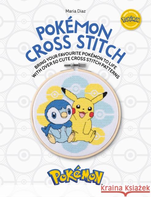 PokeMon Cross Stitch: Bring Your Favorite PokeMon to Life with Over 50 Cute Cross Stitch Patterns Maria Diaz 9781446309667 David & Charles
