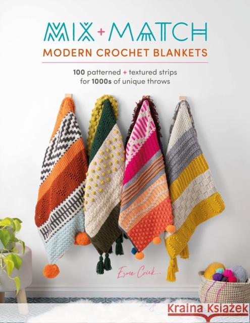 Mix and Match Modern Crochet Blankets: 100 Patterned and Textured Strips for 1000s of Unique Throws Esme (Author) Crick 9781446309858 David & Charles