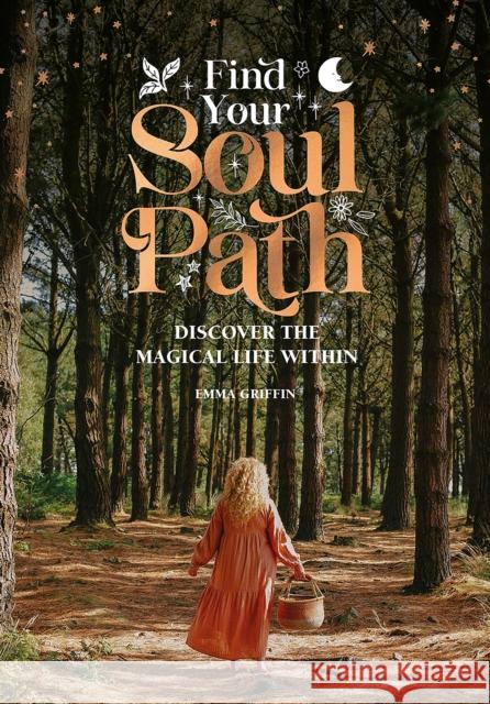 Find Your Soul Path: Discover the Magical Life within Emma Griffin 9781446310021