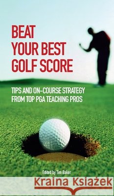 Beat Your Best Golf Score! Various Contributors 9781446310779
