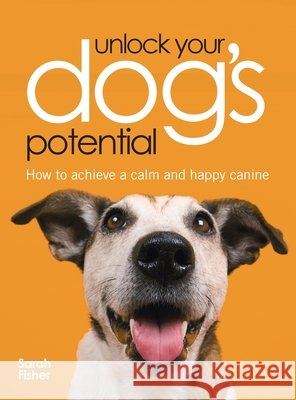 Unlock Your Dog's Potential Fisher, Sarah 9781446312483 David & Charles