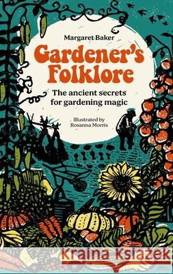 Gardener'S Folklore: The Ancient Secrets for Gardening Magic Margaret Baker 9781446312599 David & Charles