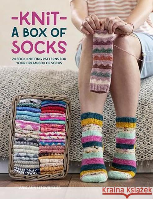 Knit a Box of Socks: 24 Sock Knitting Patterns for Your Dream Box of Socks Lebouthillier, Julie Ann 9781446312803 David & Charles
