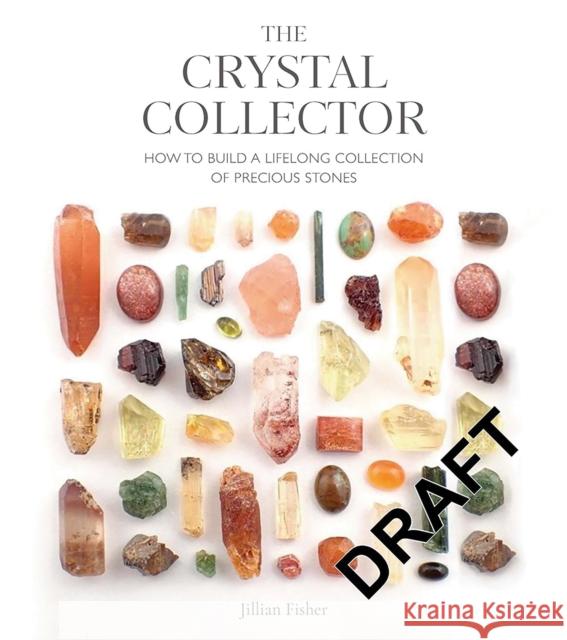 The Crystal Collector: How to Build a Lifelong Collection of Crystals and Stones Green, Jillian Aurelia 9781446313374 David & Charles