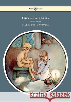 Peter Pan and Wendy - Illustrated by Mabel Lucie Attwell James Matthew Barrie Mabel Lucie Attwell 9781446500026 Pook Press