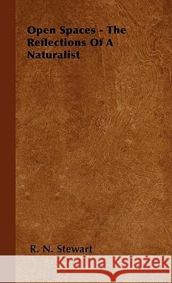 Open Spaces - The Reflections Of A Naturalist Stewart, R. N. 9781446501061 Maugham Press