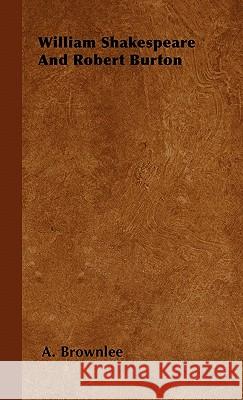 William Shakespeare And Robert Burton Brownlee, A. 9781446501863 Roberts Press