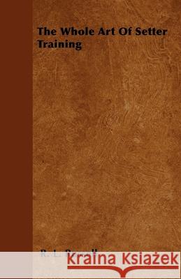 The Whole Art Of Setter Training R. L. Russell 9781446505656 Cartwright Press