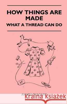 How Things Are Made - What A Thread Can Do Anneli Bunyard 9781446506967