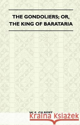 The Gondoliers; Or, the King of Barataria William Schwenk Gilbert 9781446507070