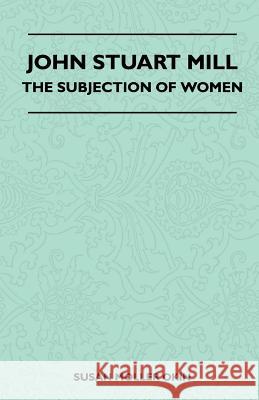 John Stuart Mill - The Subjection Of Women Susan Moller Okin 9781446508046 Hildreth Press