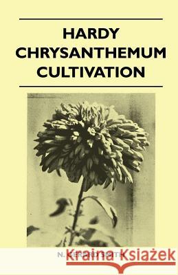 Hardy Chrysanthemum Cultivation N. Gerard Smith 9781446508343 Kennelly Press