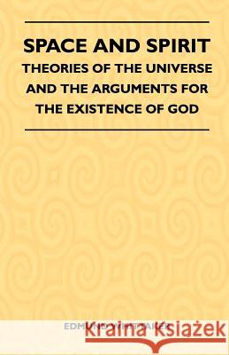 Space And Spirit - Theories Of The Universe And The Arguments For The Existence Of God Whittaker, Edmund 9781446508398