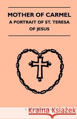 Mother Of Carmel - A Portrait Of St. Teresa Of Jesus Peers, E. Allison 9781446508497 Laing Press