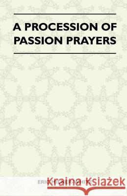 A Procession Of Passion Prayers Eric Milner-White 9781446508527
