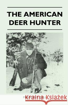 The American Deer Hunter Francis E. Sell 9781446508893 Mayo Press