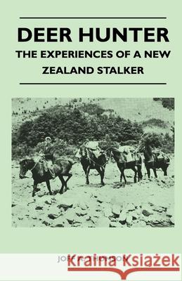 Deer Hunter - The Experiences Of A New Zealand Stalker Thomson, Joff A. 9781446508961 Mellon Press