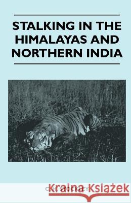 Stalking In The Himalayas And Northern India C. H. Stockley 9781446509623 Roche Press