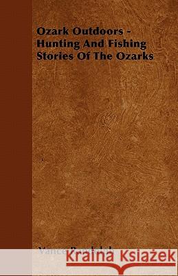 Ozark Outdoors - Hunting and Fishing Stories of the Ozarks Vance Randolph 9781446509760 Schwarz Press