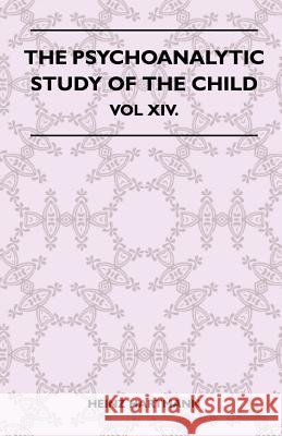The Psychoanalytic Study Of The Child - Vol XIV. Heinz Hartmann 9781446510223 Tomlin Press