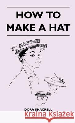How To Make A Hat Dora Shackell 9781446511398 Read Books