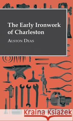 The Early Ironwork Of Charleston Deas, Alston 9781446511640 Hanlins Press